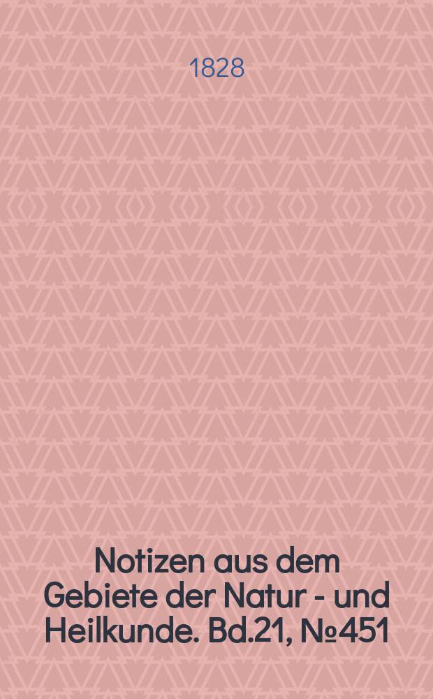 Notizen aus dem Gebiete der Natur - und Heilkunde. Bd.21, №451