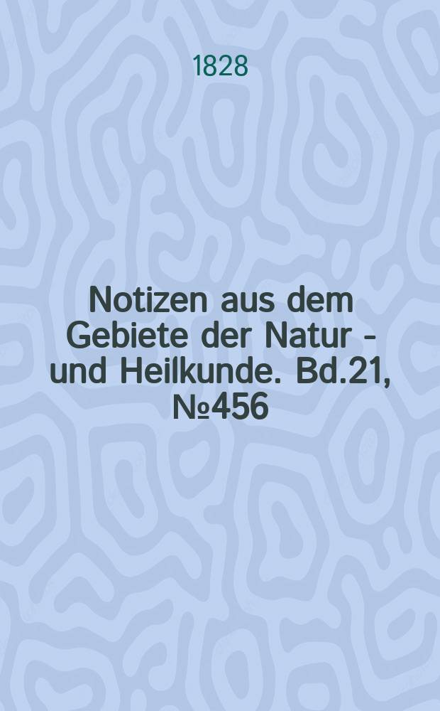 Notizen aus dem Gebiete der Natur - und Heilkunde. Bd.21, №456
