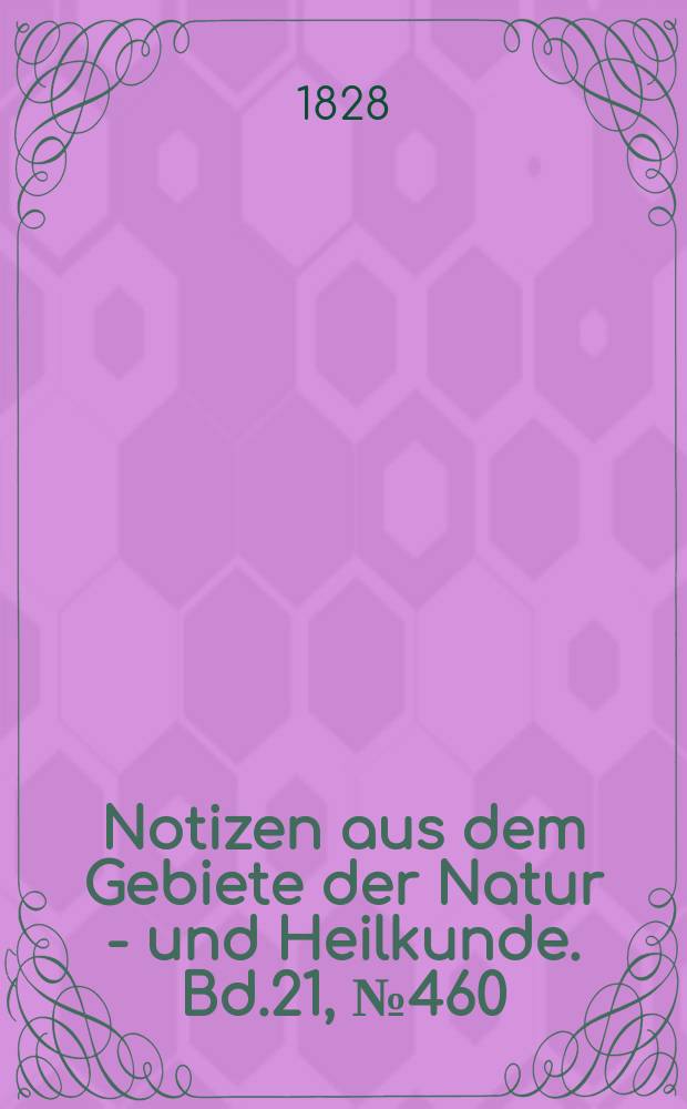 Notizen aus dem Gebiete der Natur - und Heilkunde. Bd.21, №460
