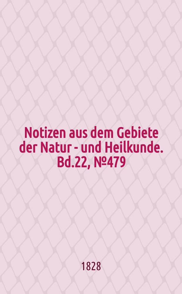 Notizen aus dem Gebiete der Natur - und Heilkunde. Bd.22, №479