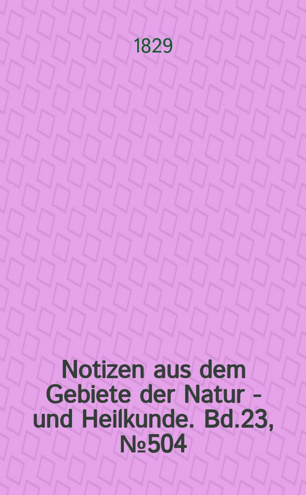 Notizen aus dem Gebiete der Natur - und Heilkunde. Bd.23, №504