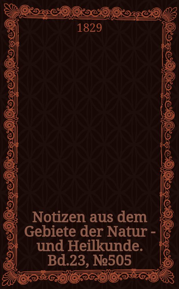 Notizen aus dem Gebiete der Natur - und Heilkunde. Bd.23, №505