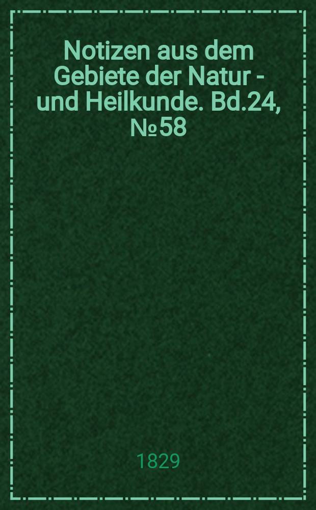 Notizen aus dem Gebiete der Natur - und Heilkunde. Bd.24, №58