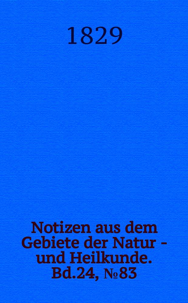 Notizen aus dem Gebiete der Natur - und Heilkunde. Bd.24, №83