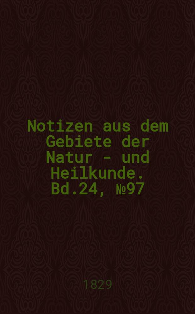 Notizen aus dem Gebiete der Natur - und Heilkunde. Bd.24, №97