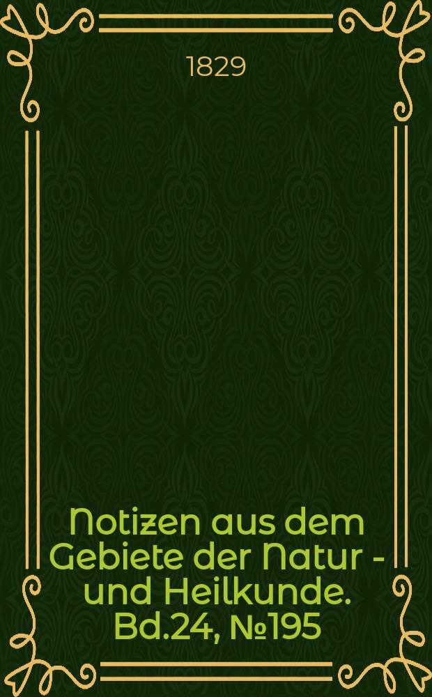 Notizen aus dem Gebiete der Natur - und Heilkunde. Bd.24, №195