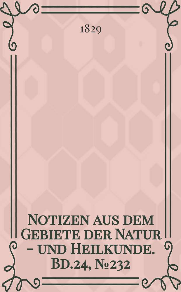 Notizen aus dem Gebiete der Natur - und Heilkunde. Bd.24, №232