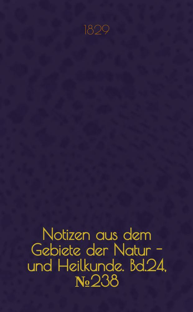 Notizen aus dem Gebiete der Natur - und Heilkunde. Bd.24, №238