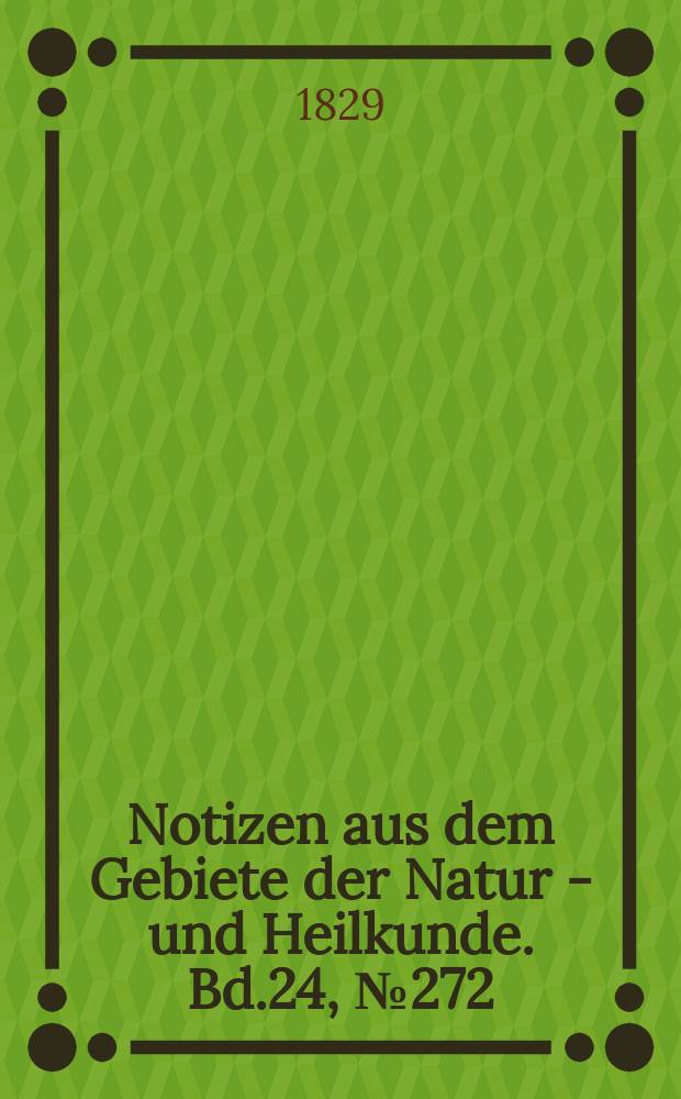 Notizen aus dem Gebiete der Natur - und Heilkunde. Bd.24, №272