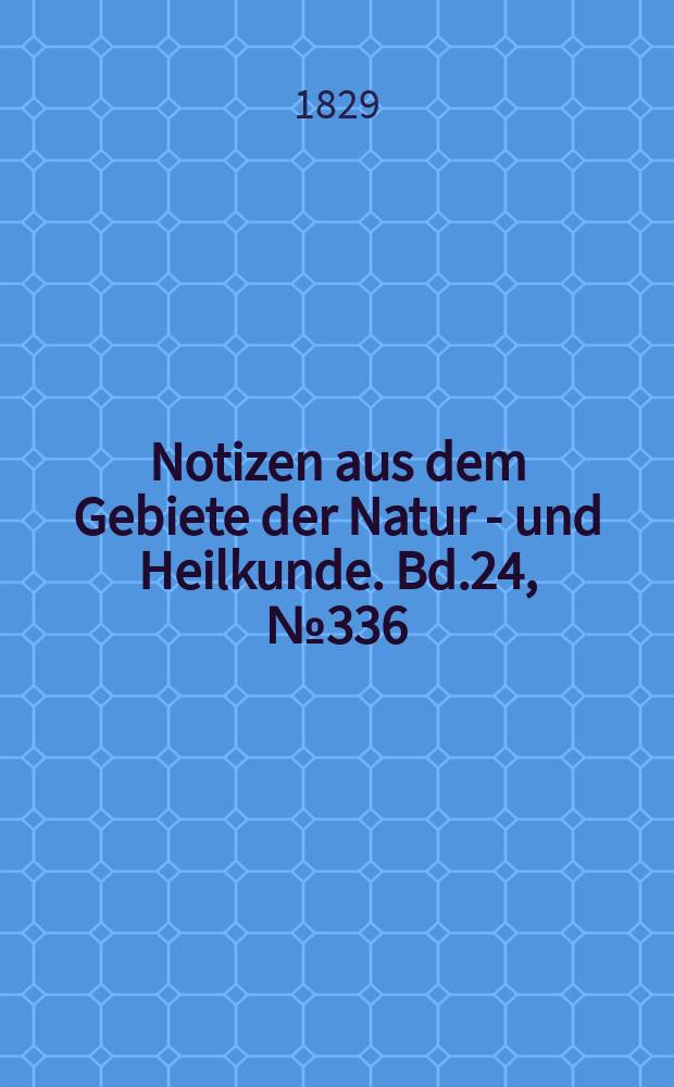 Notizen aus dem Gebiete der Natur - und Heilkunde. Bd.24, №336