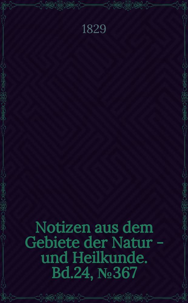 Notizen aus dem Gebiete der Natur - und Heilkunde. Bd.24, №367