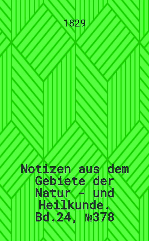 Notizen aus dem Gebiete der Natur - und Heilkunde. Bd.24, №378