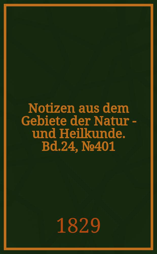 Notizen aus dem Gebiete der Natur - und Heilkunde. Bd.24, №401
