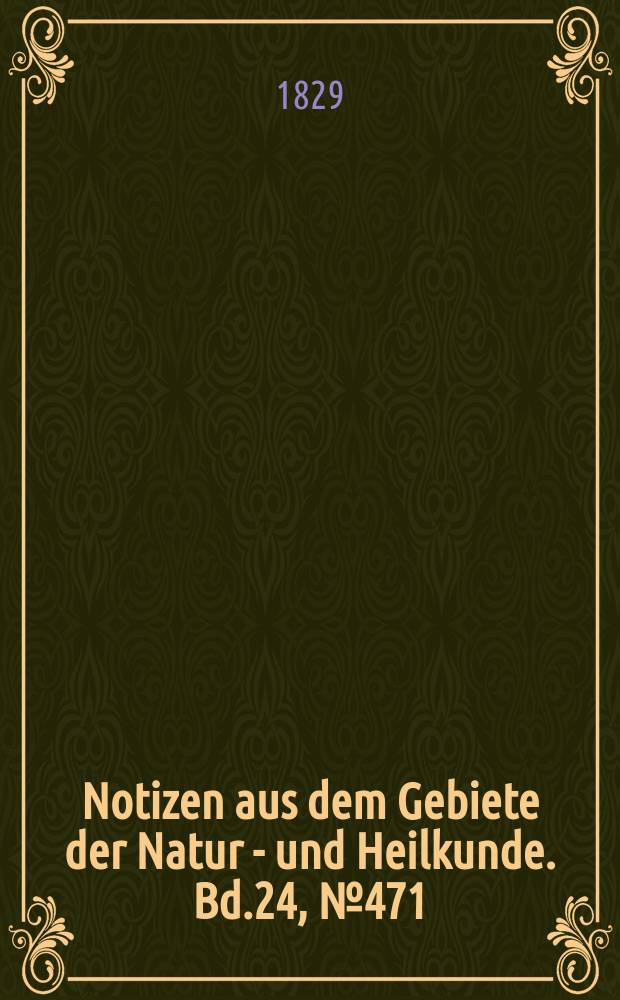Notizen aus dem Gebiete der Natur - und Heilkunde. Bd.24, №471