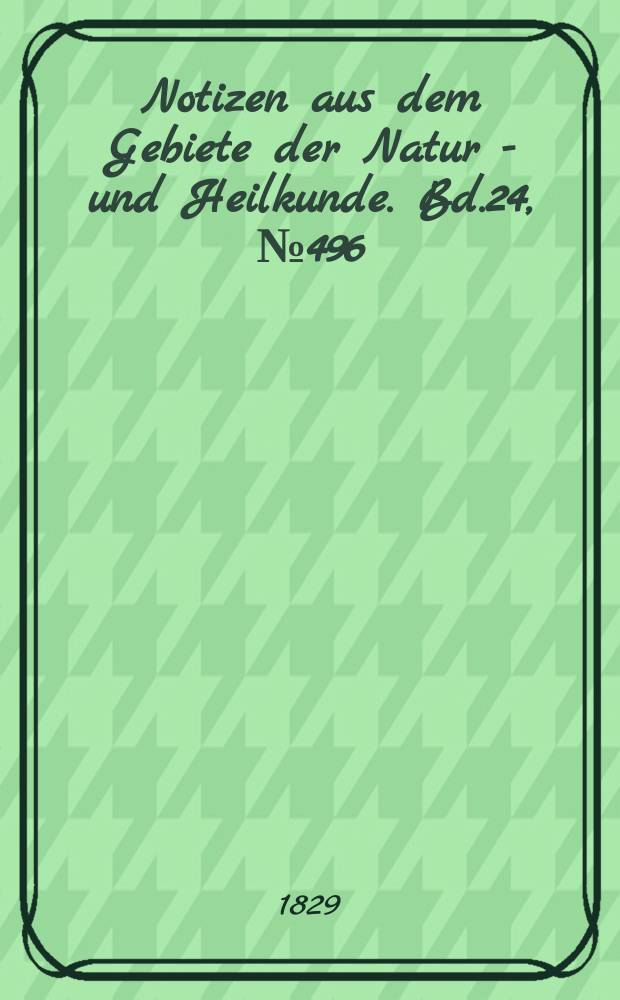 Notizen aus dem Gebiete der Natur - und Heilkunde. Bd.24, №496
