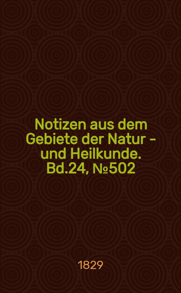 Notizen aus dem Gebiete der Natur - und Heilkunde. Bd.24, №502