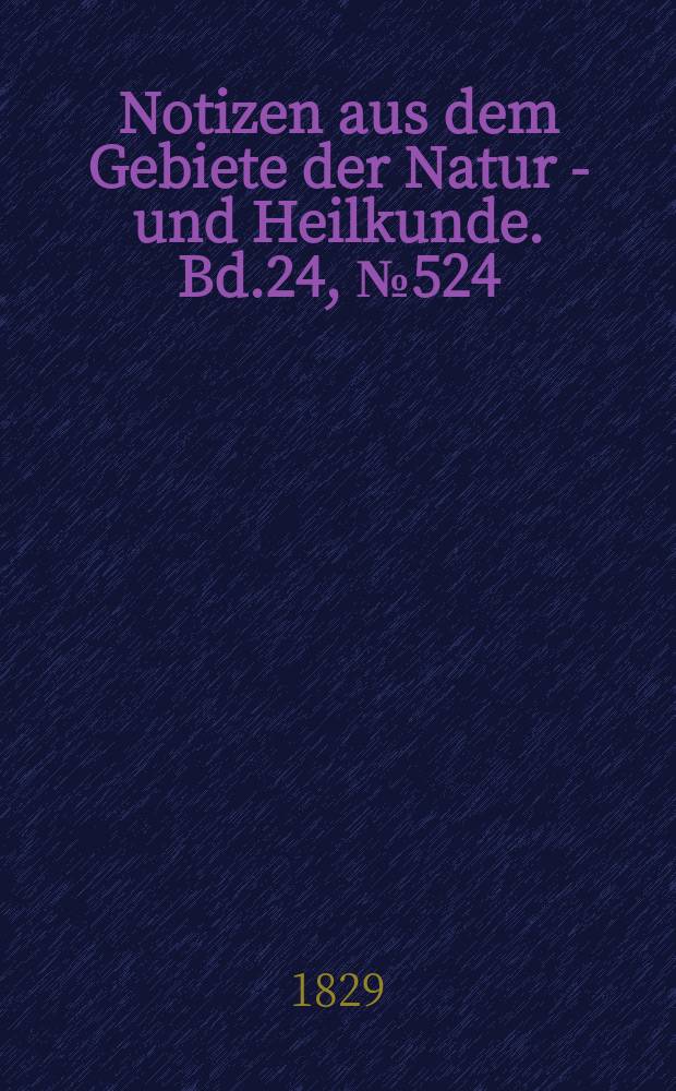Notizen aus dem Gebiete der Natur - und Heilkunde. Bd.24, №524