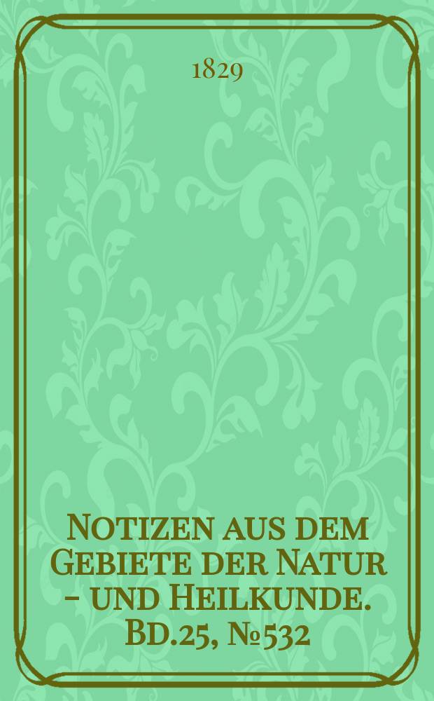 Notizen aus dem Gebiete der Natur - und Heilkunde. Bd.25, №532