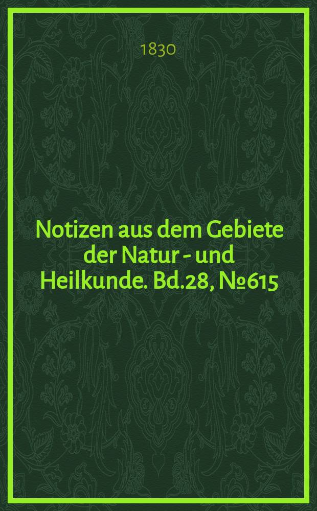 Notizen aus dem Gebiete der Natur - und Heilkunde. Bd.28, №615
