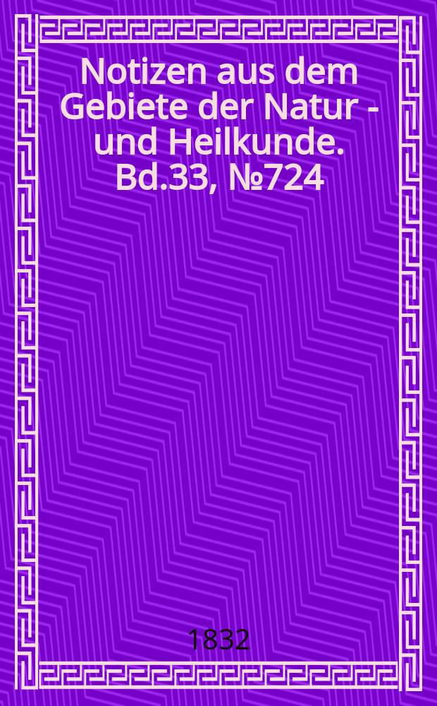 Notizen aus dem Gebiete der Natur - und Heilkunde. Bd.33, №724