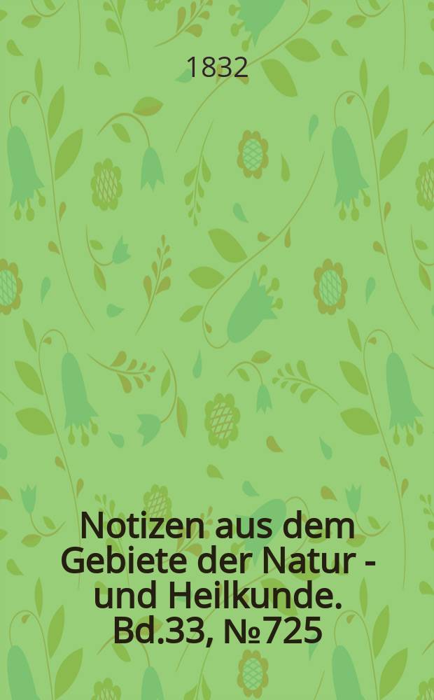 Notizen aus dem Gebiete der Natur - und Heilkunde. Bd.33, №725