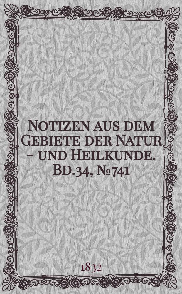 Notizen aus dem Gebiete der Natur - und Heilkunde. Bd.34, №741