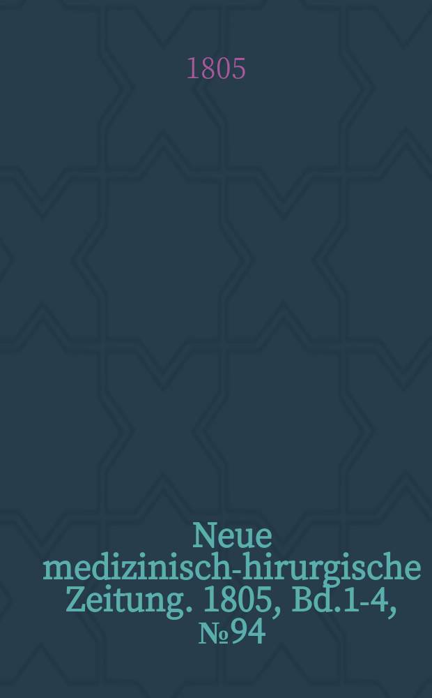 Neue medizinisch -chirurgische Zeitung. 1805, Bd.1-4, №94