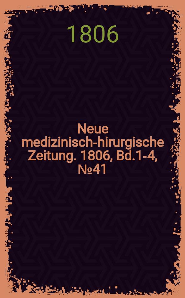 Neue medizinisch -chirurgische Zeitung. 1806, Bd.1-4, №41