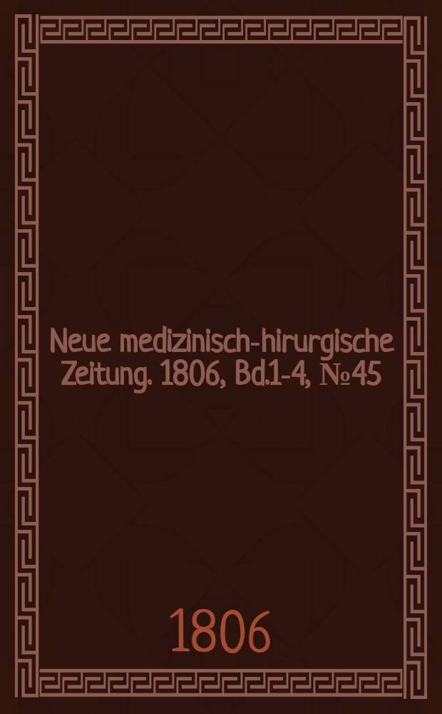 Neue medizinisch -chirurgische Zeitung. 1806, Bd.1-4, №45