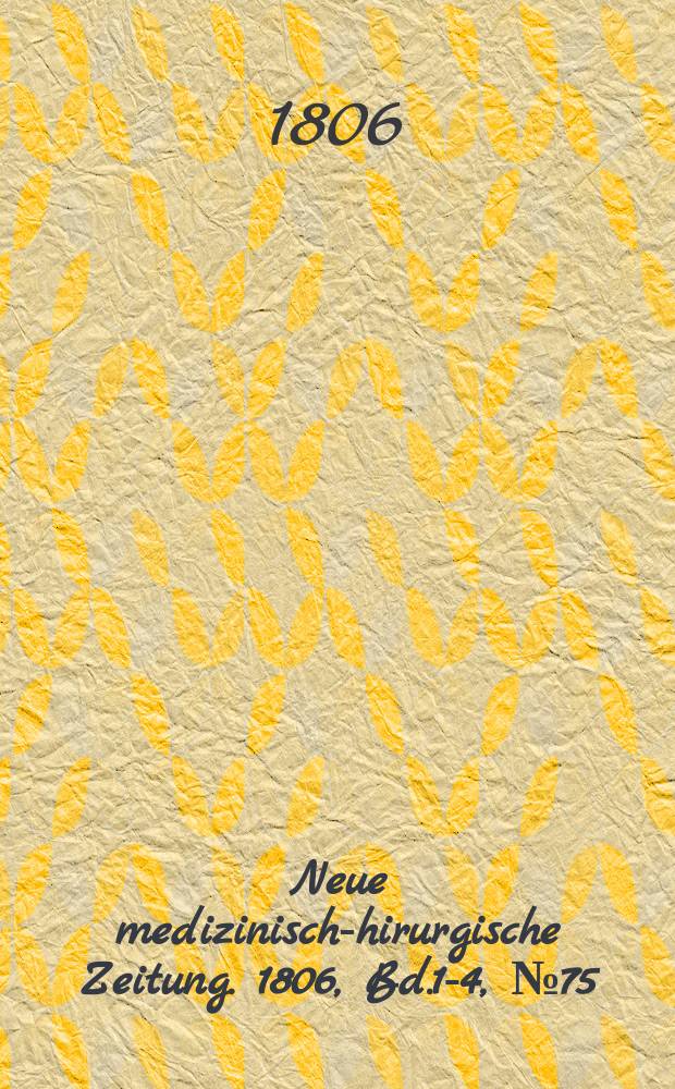 Neue medizinisch -chirurgische Zeitung. 1806, Bd.1-4, №75