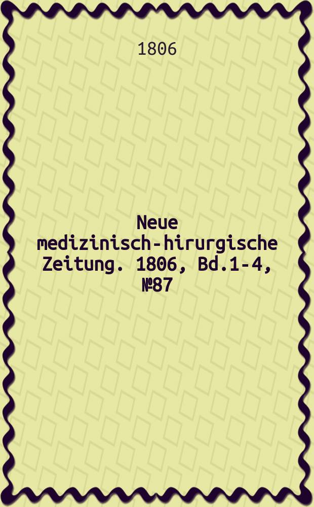 Neue medizinisch -chirurgische Zeitung. 1806, Bd.1-4, №87
