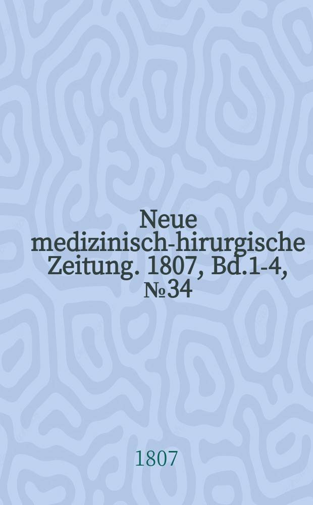 Neue medizinisch -chirurgische Zeitung. 1807, Bd.1-4, №34