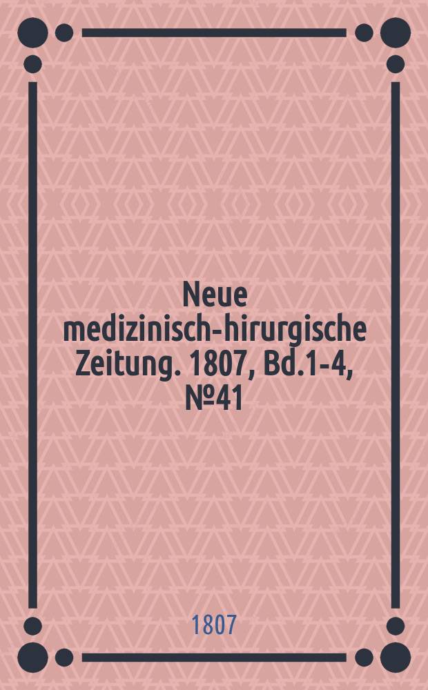 Neue medizinisch -chirurgische Zeitung. 1807, Bd.1-4, №41