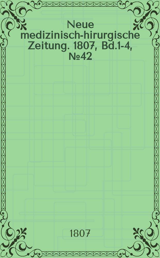 Neue medizinisch -chirurgische Zeitung. 1807, Bd.1-4, №42