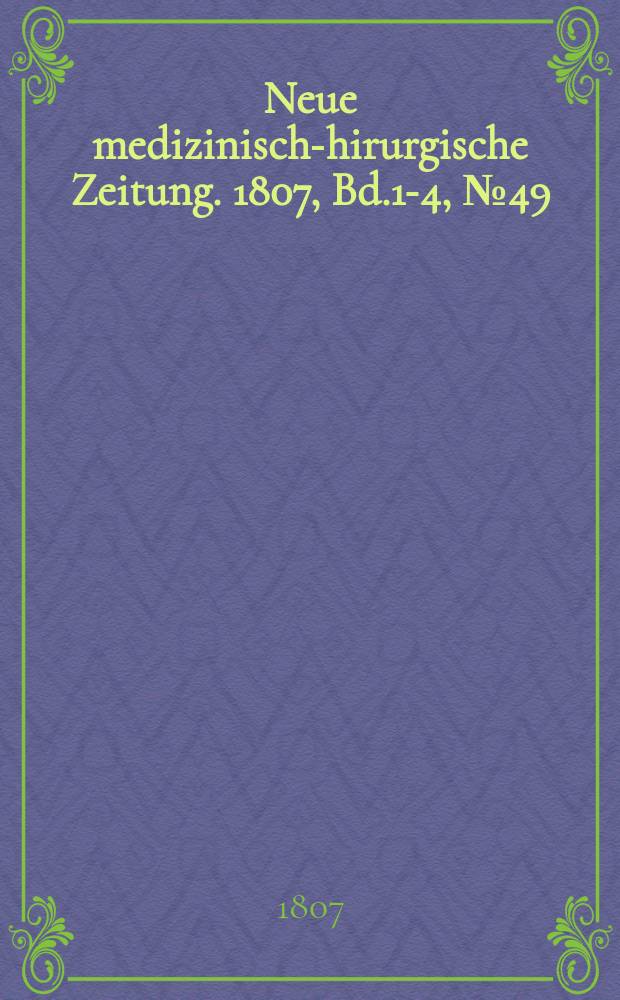 Neue medizinisch -chirurgische Zeitung. 1807, Bd.1-4, №49