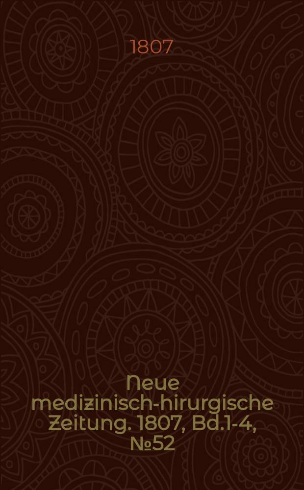 Neue medizinisch -chirurgische Zeitung. 1807, Bd.1-4, №52