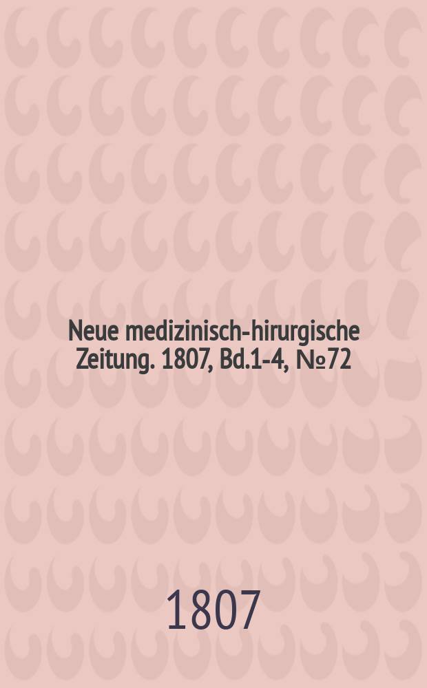 Neue medizinisch -chirurgische Zeitung. 1807, Bd.1-4, №72