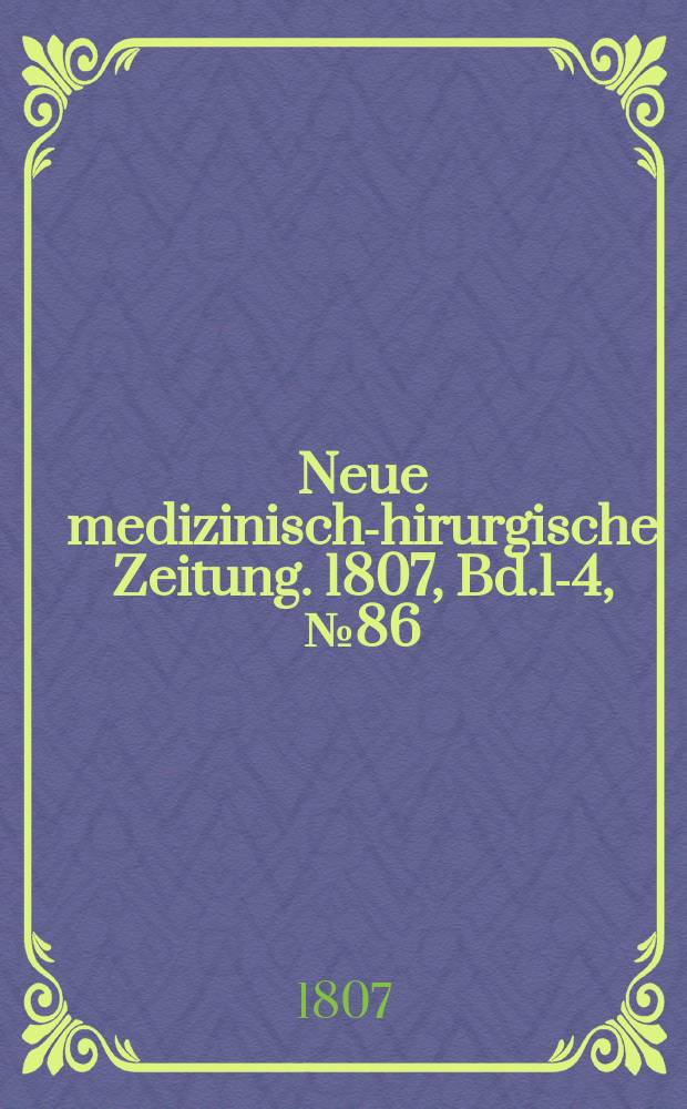 Neue medizinisch -chirurgische Zeitung. 1807, Bd.1-4, №86