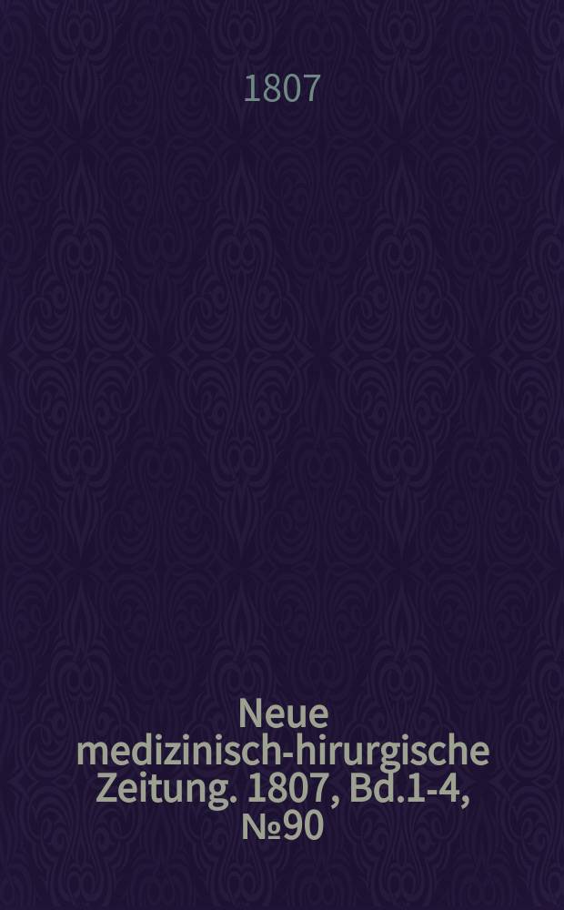 Neue medizinisch -chirurgische Zeitung. 1807, Bd.1-4, №90
