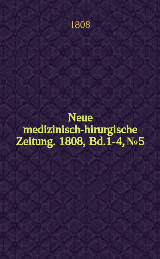 Neue medizinisch -chirurgische Zeitung. 1808, Bd.1-4, №5