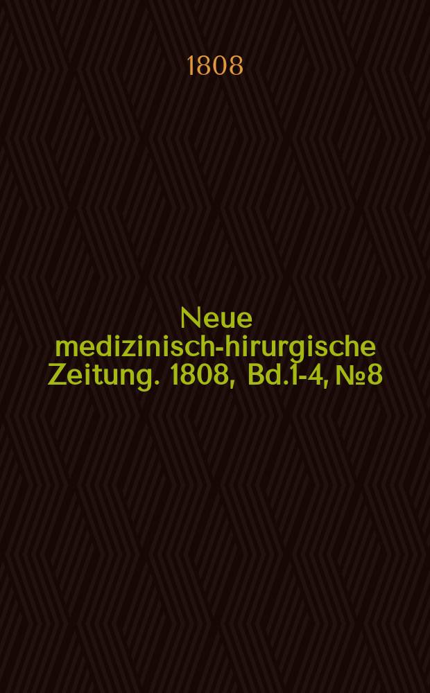 Neue medizinisch -chirurgische Zeitung. 1808, Bd.1-4, №8