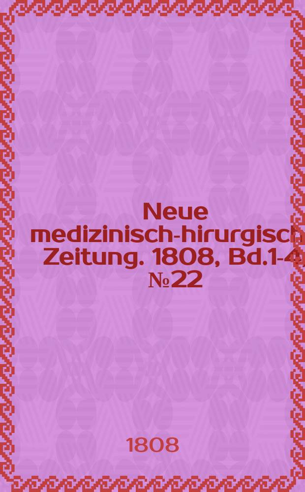 Neue medizinisch -chirurgische Zeitung. 1808, Bd.1-4, №22