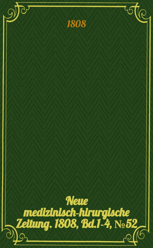 Neue medizinisch -chirurgische Zeitung. 1808, Bd.1-4, №52