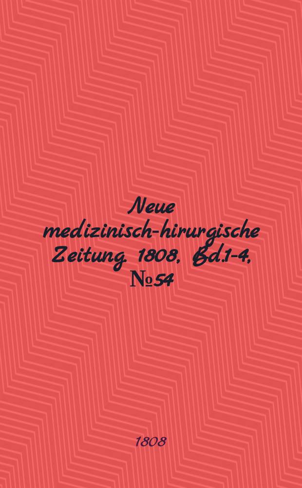 Neue medizinisch -chirurgische Zeitung. 1808, Bd.1-4, №54