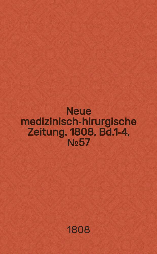 Neue medizinisch -chirurgische Zeitung. 1808, Bd.1-4, №57