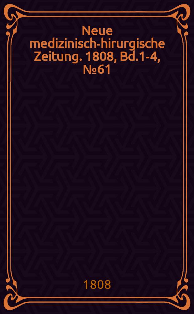 Neue medizinisch -chirurgische Zeitung. 1808, Bd.1-4, №61