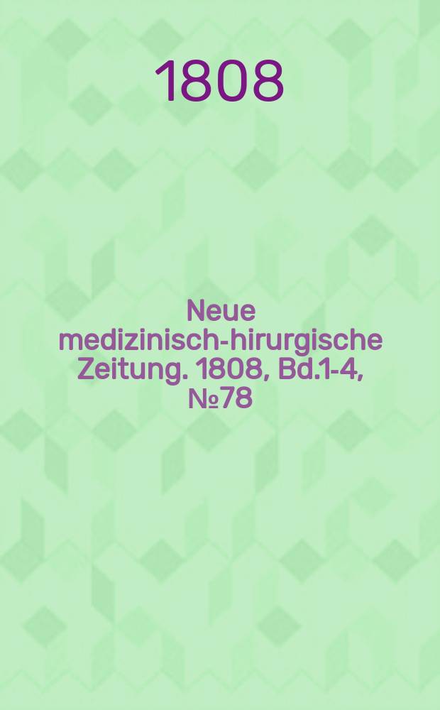 Neue medizinisch -chirurgische Zeitung. 1808, Bd.1-4, №78