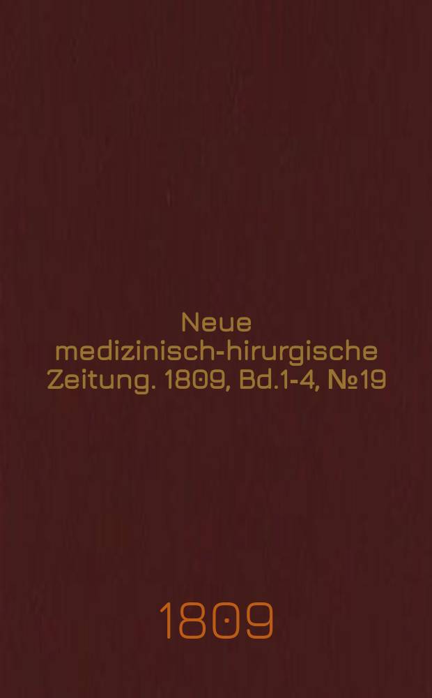 Neue medizinisch -chirurgische Zeitung. 1809, Bd.1-4, №19