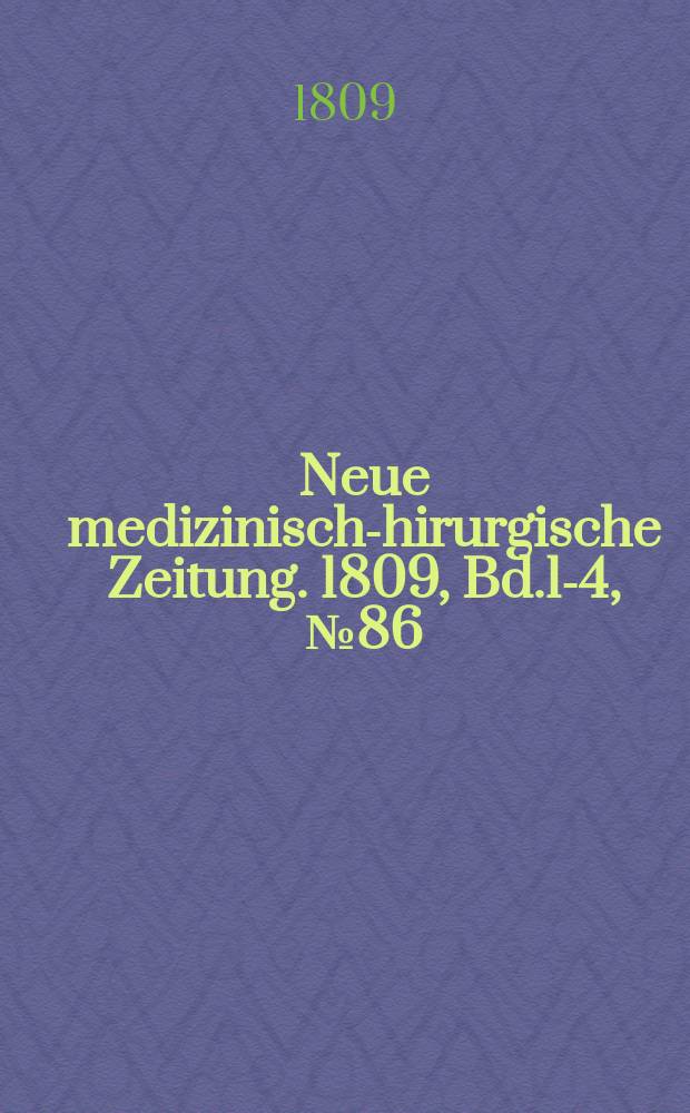 Neue medizinisch -chirurgische Zeitung. 1809, Bd.1-4, №86