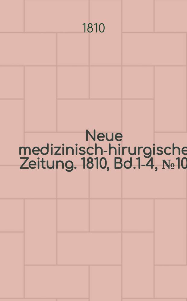 Neue medizinisch -chirurgische Zeitung. 1810, Bd.1-4, №10